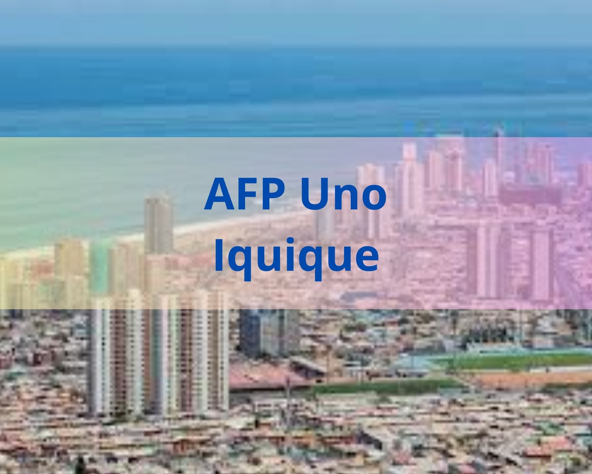 AFP Uno《 Sucursales en Iquique 》 2026 ️
